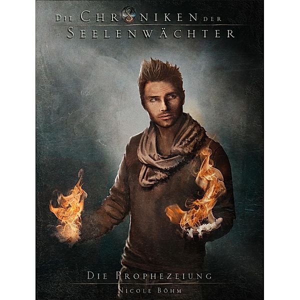 Die Chroniken der Seelenwächter - Band 5: Die Prophezeiung / Die Chroniken der Seelenwächter Bd.5, Nicole Böhm