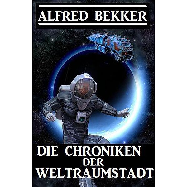 Die Chroniken der Weltraumstadt (CP Exklusiv Edition) / CP Exklusiv Edition, Alfred Bekker