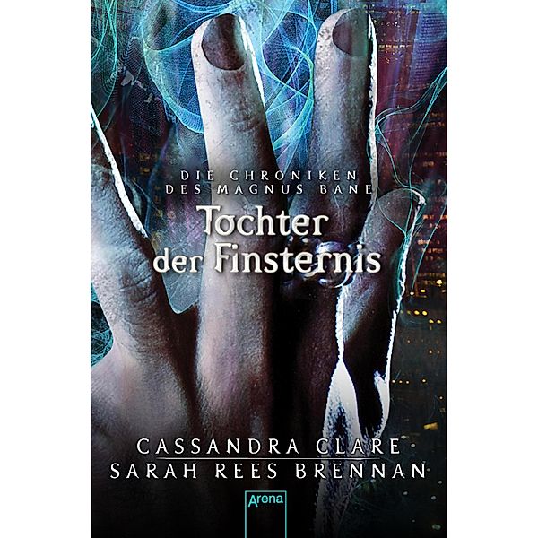 Die Chroniken des Magnus Bane 04. Tochter der Finsternis / Die Chroniken des Magnus Bane Bd.04, Cassandra Clare, Sarah Rees Brennan