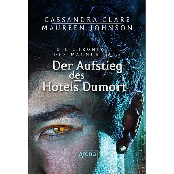Die Chroniken des Magnus Bane 05. Der Aufstieg des Hotel Dumort / Die Chroniken des Magnus Bane Bd.05, Cassandra Clare, Maureen Johnson