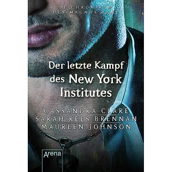 Die Chroniken des Magnus Bane 09. Der letzte Kampf des New Yorker Instituts / Die Chroniken des Magnus Bane Bd.09, Sarah Rees Brennan, Cassandra Clare, Maureen Johnson