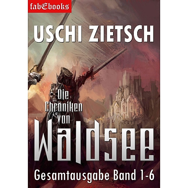 Die Chroniken von Waldsee Band 1-6: 2628 Seiten / Die Chroniken von Waldsee, Uschi Zietsch