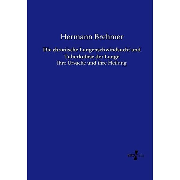 Die chronische Lungenschwindsucht und Tuberkulose der Lunge, Hermann Brehmer