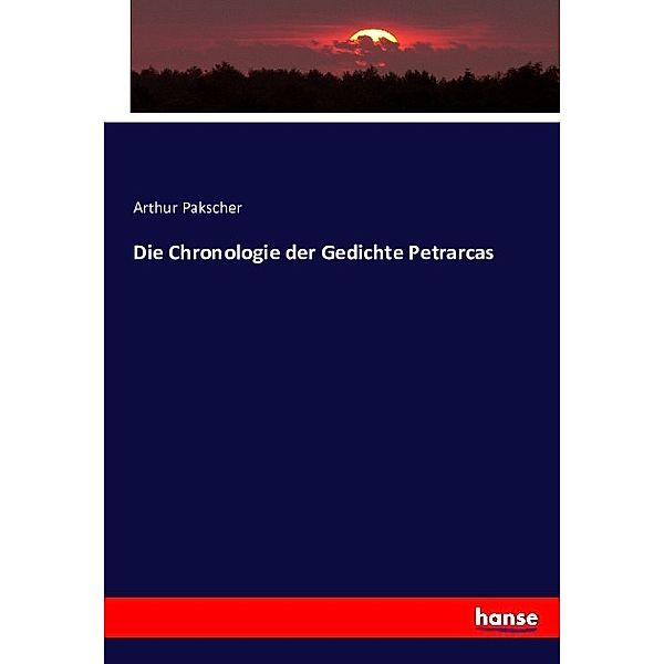 Die Chronologie der Gedichte Petrarcas, Arthur Pakscher