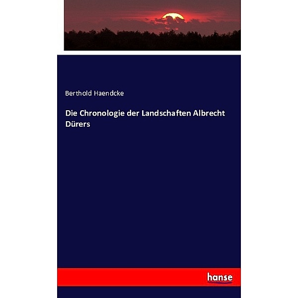 Die Chronologie der Landschaften Albrecht Dürers, Berthold Haendcke
