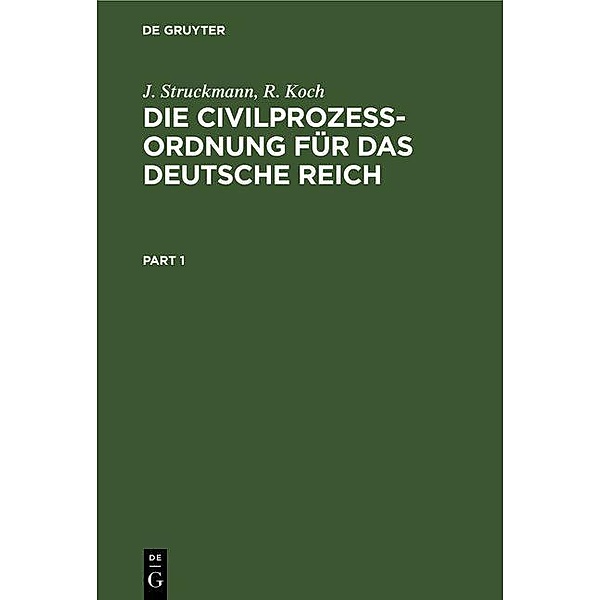 Die Civilprozessordnung für das Deutsche Reich, J. Struckmann, R. Koch