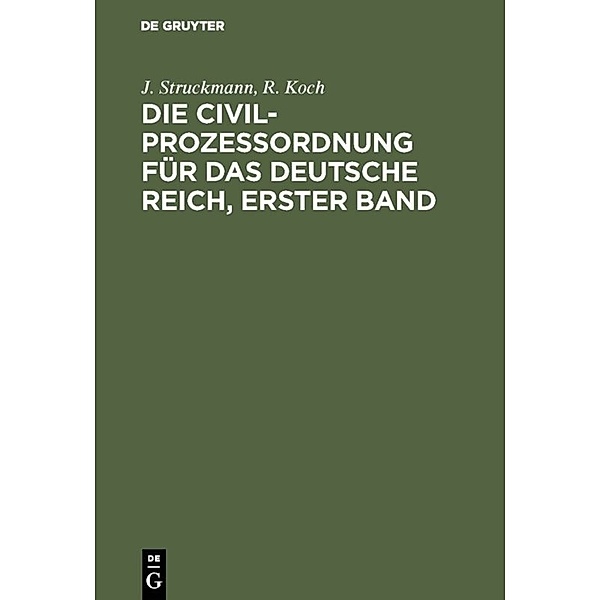 Die Civilprozessordnung für das Deutsche Reich, Erster Band, J. Struckmann, R. Koch