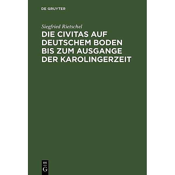 Die Civitas auf deutschem Boden bis zum Ausgange der Karolingerzeit, Siegfried Rietschel