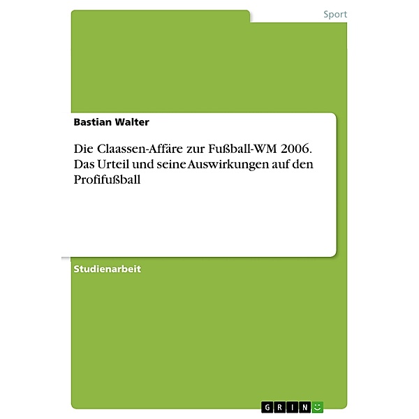 Die Claassen-Affäre zur Fussball-WM 2006. Das Urteil und seine Auswirkungen auf den Profifussball, Bastian Walter