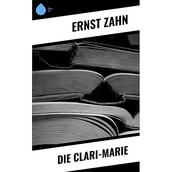 Die Clari-Marie, Ernst Zahn