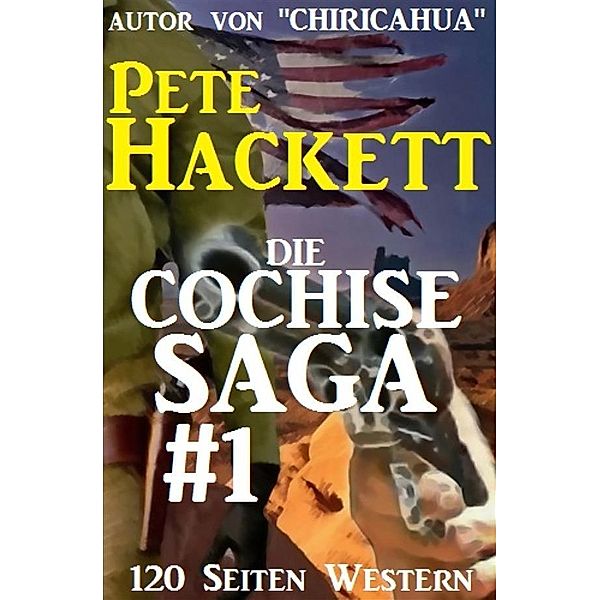 Die Cochise Saga Band 1, Pete Hackett