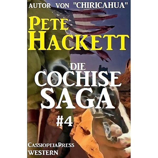 Die Cochise Saga Band 4, Pete Hackett