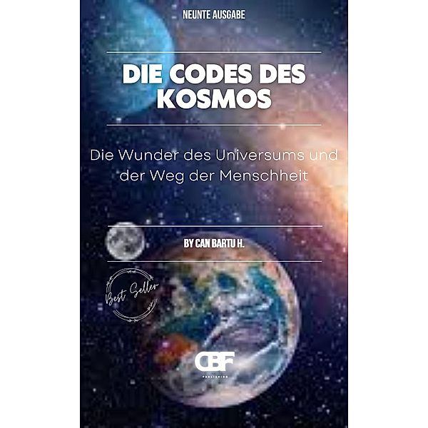 Die Codes des Kosmos: Die Wunder des Universums und der Weg der Menschheit, Can Bartu H.