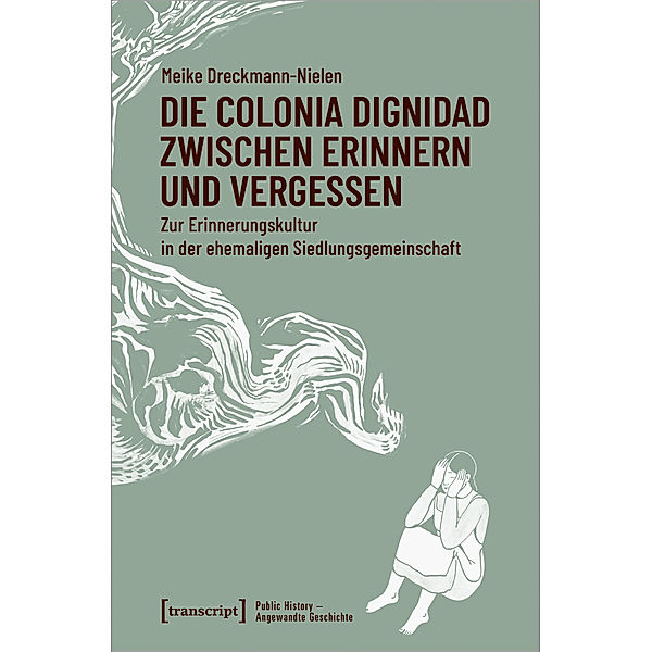 Die Colonia Dignidad zwischen Erinnern und Vergessen, Meike Dreckmann-Nielen