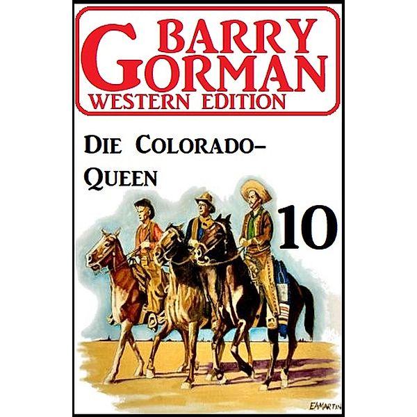 Die Colorado-Queen: Barry Gorman Western Edition 10, Barry Gorman
