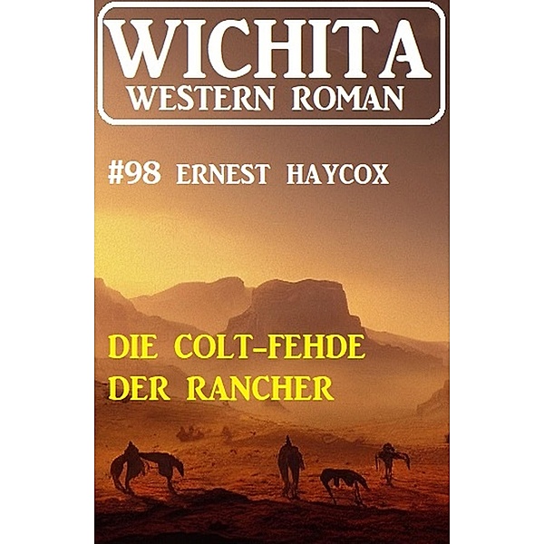 Die Colt-Fehde der Rancher: Wichita Western Roman 98, Ernest Haycox