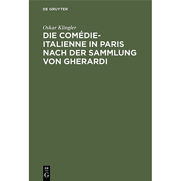 Die Comédie-Italienne in Paris nach der Sammlung von Gherardi, Oskar Klingler