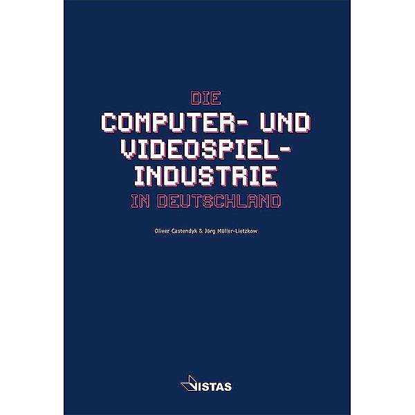 Die Computer- und Videospielindustrie in Deutschland, Oliver Castendyk, Jörg Müller-Lietzkow