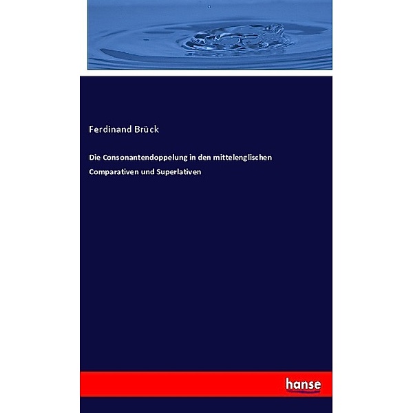 Die Consonantendoppelung in den mittelenglischen Comparativen und Superlativen, Ferdinand Brück