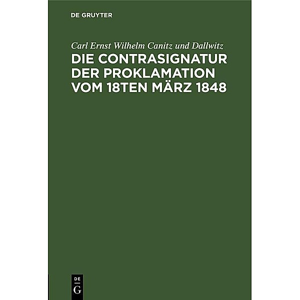 Die Contrasignatur der Proklamation vom 18ten März 1848, Carl Ernst Wilhelm Canitz und Dallwitz