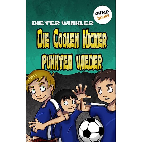 Die Coolen Kicker punkten wieder / Coole Kicker Bd.5, Dieter Winkler