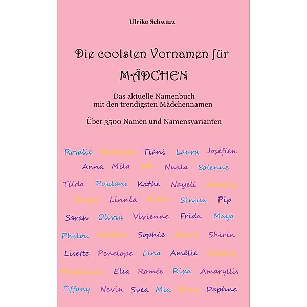 Die coolsten Vornamen für Mädchen - Das aktuelle Namenbuch mit den trendigsten Mädchennamen, Ulrike Schwarz