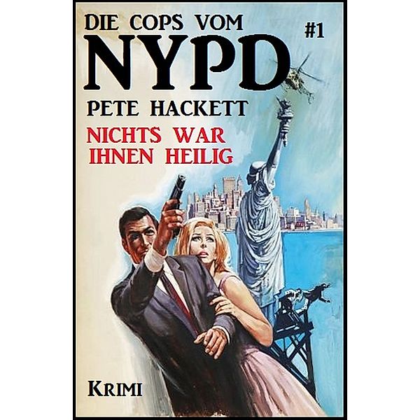 Die Cops vom NYPD #1: Nichts war ihnen heilig, Pete Hackett