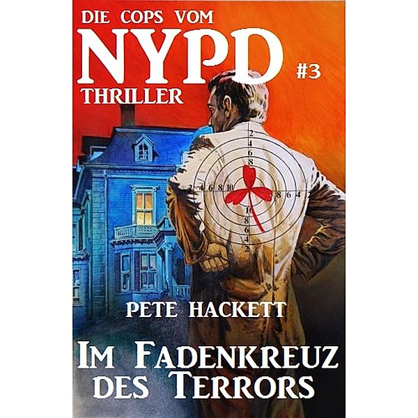 Die Cops vom NYPD #3: Im Fadenkreuz des Terrors, Pete Hackett