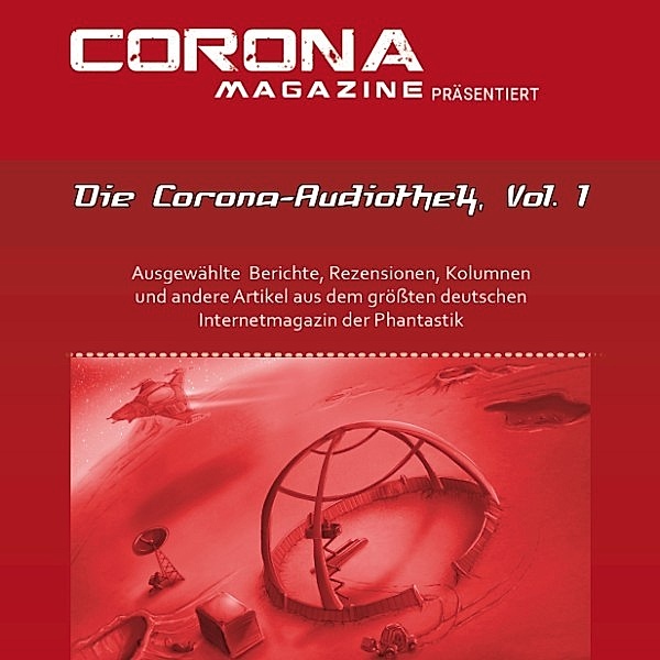 Die Corona-Audiothek - Die Corona-Audiothek, Vol. 1, Mike Hillenbrand, Bernd Perplies, Marcus Haas, Dirk van den Boom, Stefanie Zurek, Eric Zerm, Bettina Petrik, Thorsten Walch