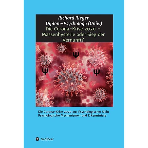 Die Corona-Krise 2020 - Massenhysterie oder Sieg der Vernunft?, Richard Rieger