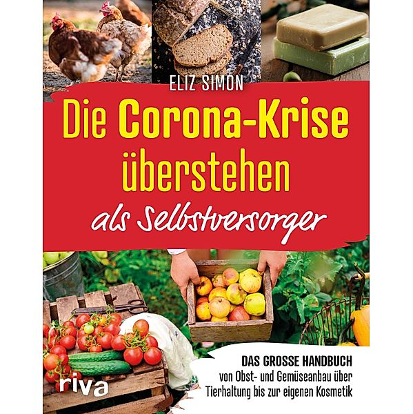 Die Corona-Krise überstehen - als Selbstversorger, Eliz Simon