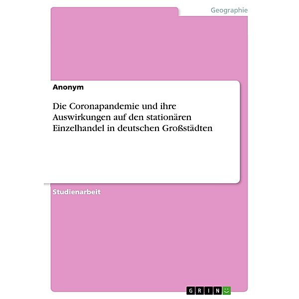 Die Coronapandemie und ihre Auswirkungen auf den stationären Einzelhandel in deutschen Großstädten