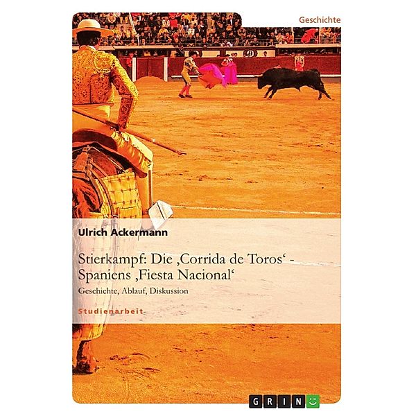 Die 'Corrida de Toros' - Spaniens 'Fiesta Nacional', Ulrich Ackermann