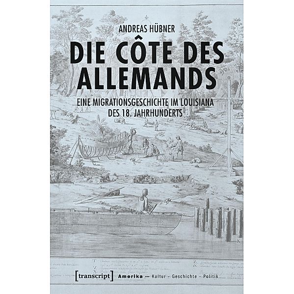 Die Côte des Allemands / Amerika: Kultur - Geschichte - Politik Bd.8, Andreas Hübner