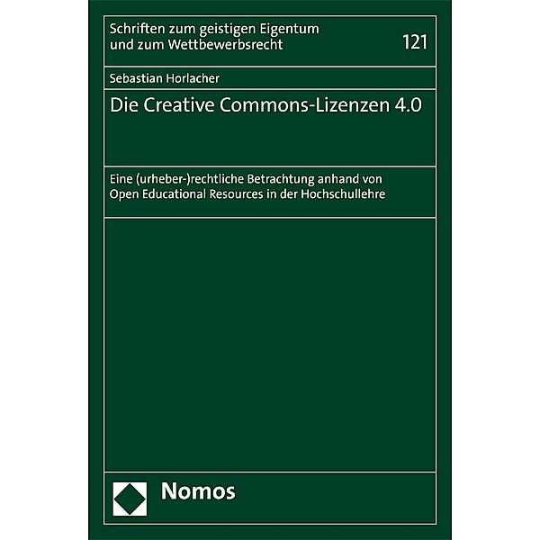Die Creative Commons-Lizenzen 4.0 / Schriften zum geistigen Eigentum und zum Wettbewerbsrecht Bd.121, Sebastian Horlacher
