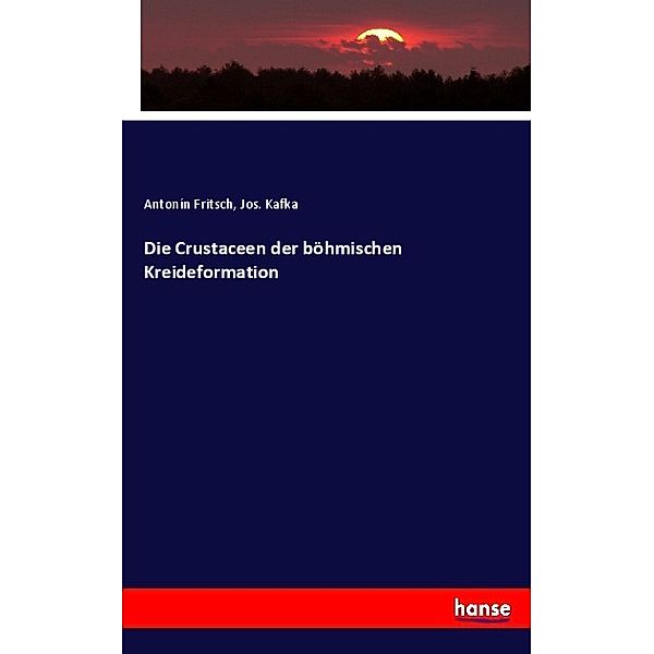 Die Crustaceen der böhmischen Kreideformation, Antonín Fritsch, Jos. Kafka
