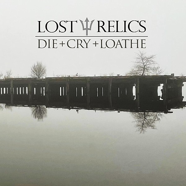 Die + Cry + Loathe (12), Lost Relics