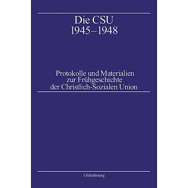 Die CSU 1945-1948 / Texte und Materialien zur Zeitgeschichte Bd.4