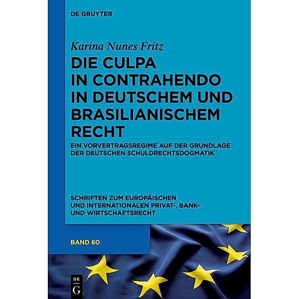 Die culpa in contrahendo im deutschen und brasilianischen Recht / Schriften zum Europäischen und Internationalen Privat-, Bank- und Wirtschaftsrecht Bd.60, Karina Nunes Fritz