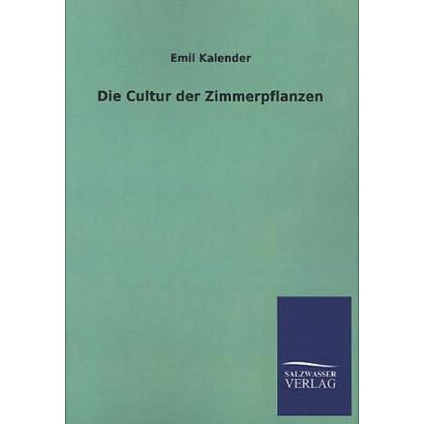 Die Cultur der Zimmerpflanzen, Emil Kalender