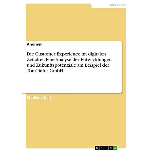 Die Customer Experience im digitalen Zeitalter. Eine Analyse der Entwicklungen und Zukunftspotenziale am Beispiel der Tom Tailor GmbH