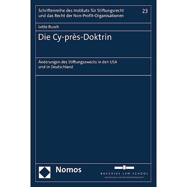Die Cy-près-Doktrin / Schriftenreihe des Instituts für Stiftungsrecht und das Recht der Non-Profit-Organisationen Bd.23, Lotte Busch
