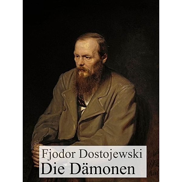 Die Dämonen, Fjodor Michailowitsch Dostojewski