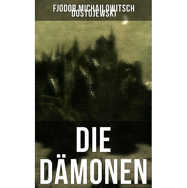 Die Dämonen, Fjodor Michailowitsch Dostojewski