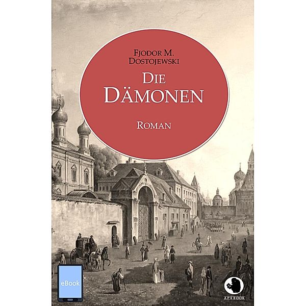 Die Dämonen / ApeBook Classics Bd.0020, Fjodor M. Dostojewski