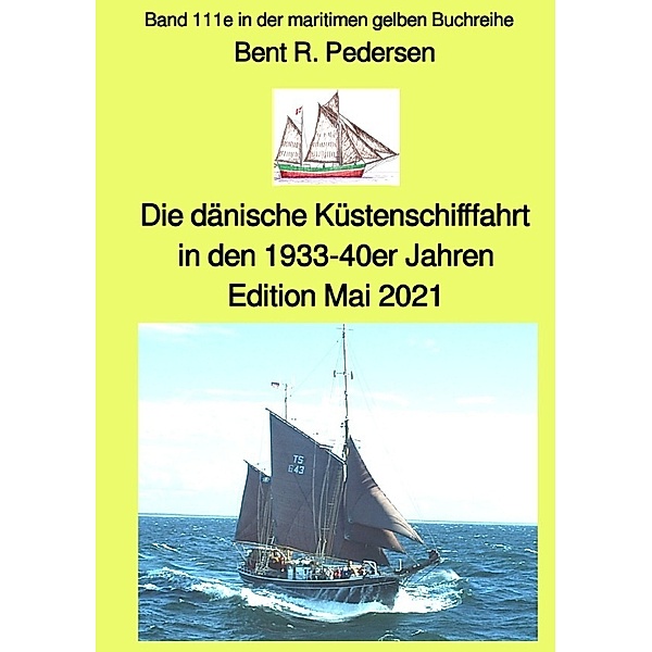 Die dänische Küstenschifffahrt In den 1933-40er Jahren - Edition Mai 2021 - Band 111e in der maritimen gelben Buchreihe bei Jürgen Ruszkowski, Bent Pedersen