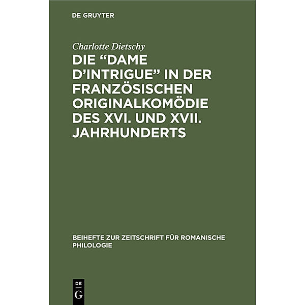 Die Dame d'Intrigue in der französischen Originalkomödie des XVI. und XVII. Jahrhunderts, Charlotte Dietschy