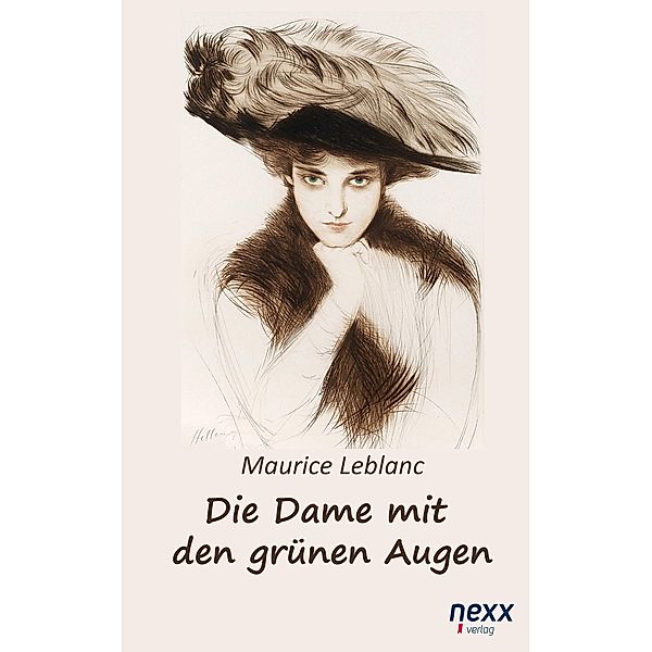 Die Dame mit den grünen Augen. Ein Abenteuer des Arsène Lupin / nexx classics - WELTLITERATUR NEU INSPIRIERT, Maurice Leblanc