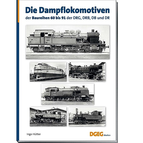 Die Dampflokomotiven der Baureihen 60 bis 91 der DRG, DRB, DB und DR, Ingo Hütter