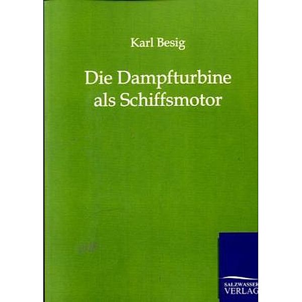 Die Dampfturbine als Schiffsmotor, Karl Besig